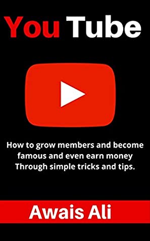 Read Online YouTube: a guide for beginners on how to open a youtube channel and become famous and start earning a lot of money, through simple tips and tricks. - awais ali file in ePub