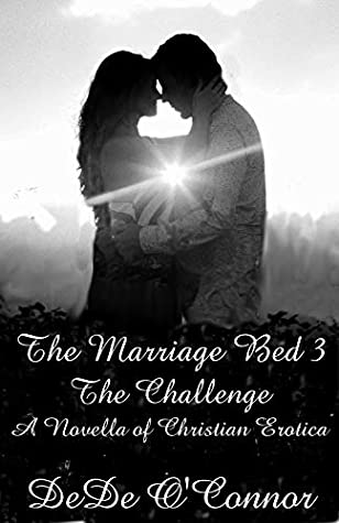 Read Online The Marriage Bed 3 - The Challenge, A Novella of Christian Erotica - DeDe O'Connor file in ePub