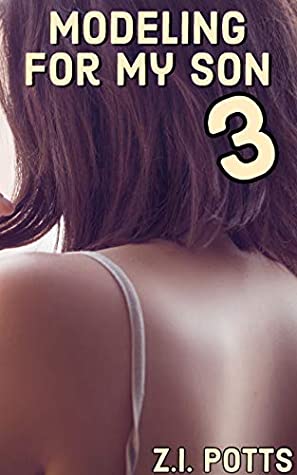Read Online Modeling For My Son - Part 3 (Katie's Taboo Tale) - Z.I. Potts file in PDF