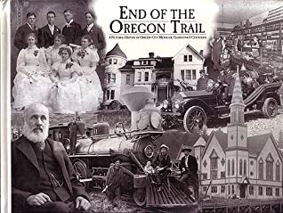 Download End of the Oregon Trail: A Pictorial History of Oregon City, Milwaukie & Clackamas - Clackamas Review/Oregon City News | ePub