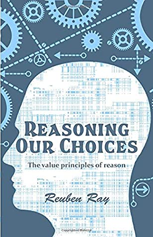 Read Reasoning Our Choices - The value principles of reason - Reuben Ray | PDF