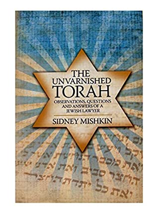 Read The Unvarnished Torah: Observations, Questions And Answers Of A Jewish Lawyer - Sidney Mishkin | PDF