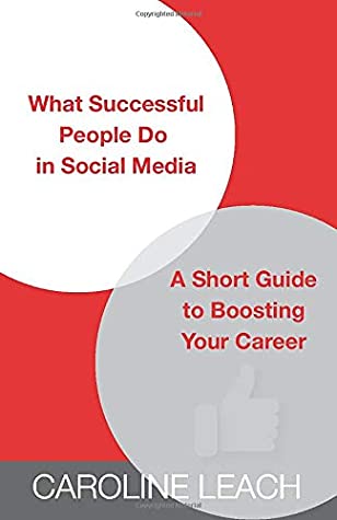 Download What Successful People Do in Social Media: A Short Guide to Boosting Your Career - Caroline Leach file in PDF