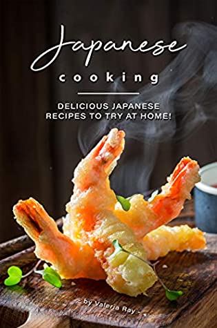 Read Online Japanese Cooking: Delicious Japanese Recipes to Try at Home! - Valeria Ray | ePub