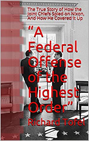 Download “A Federal Offense of the Highest Order”: The True Story of How the Joint Chiefs Spied on Nixon, And How He Covered It Up - Richard Tofel | ePub