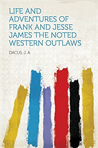 Read Online Life and adventures of Frank and Jesse James The noted western outlaws - J. A. Dacus file in PDF