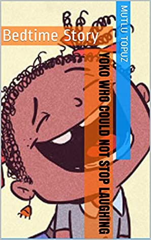Download Yoko Who Could Not Stop Laughing: Bedtime Story - Mutlu Topuz file in PDF