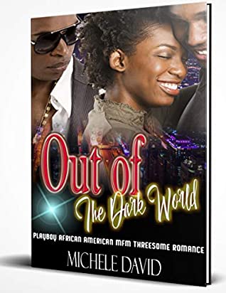 Read Online Out of The Dark World: Playboy African American MFM Threesome Romance - Michele David | PDF