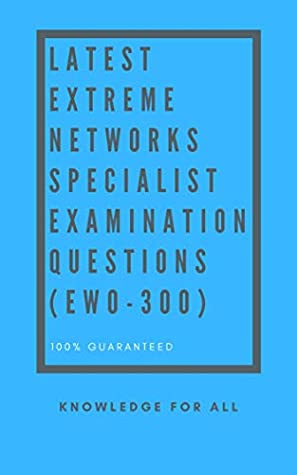 Full Download Latest Extreme Networks Specialist Examination Questions: EW0-300 - Knowledge For All file in PDF