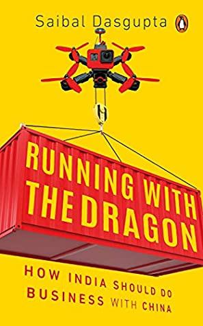 Download Running with the Dragon: How India Should Do Business with China - Saibal Dasgupta | PDF