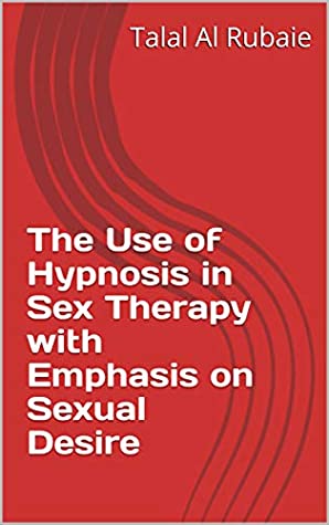 Full Download The Use of Hypnosis in Sex Therapy with Emphasis on Sexual Desire - Talal Al Rubaie file in ePub