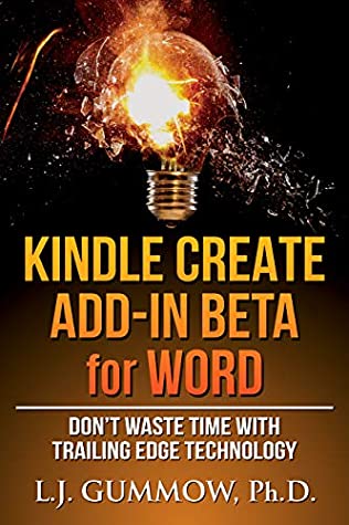 Read Online Kindle Create Add-In Beta for Word: Don't Waste Time with Trailing Edge Technology - L. J. Gummow file in PDF