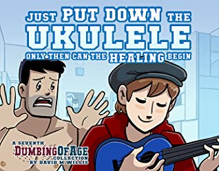 Download Dumbing of Age, Volume 7: Just Put Down The Ukulele, Only Then Can The Healing Begin - David Willis | ePub