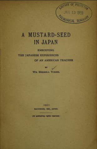 Read A Mustard-Seed in Japan: Embodying the Japanese Experiences of an American Teacher - William Merrell Vories | PDF
