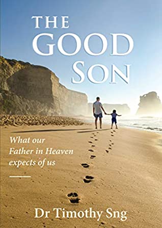 Read The Good Son: What our Father in Heaven expects of us - Dr Timothy SNG | PDF