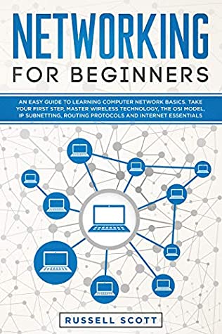 Read Networking for Beginners: An Easy Guide to Learning Computer Network Basics. Take Your First Step, Master Wireless Technology, the OSI Model, IP Subnetting, Routing Protocols and Internet Essentials. - Russell Scott file in ePub