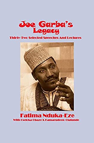 Read Joe Garba's Legacy: Thirty-Two Selected Speeches and Lectures on National Governance, Confronting Apartheid and Foreign Policy - Fatima Nduka-Eze | PDF