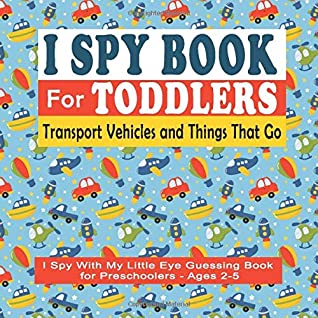 Full Download I Spy Book For Toddlers: I Spy With My Little Eye Guessing Book for Preschoolers - Ages 2-5 Transport Vehicles & Things That Go: 18 I Spy Book Puzzles  To Find The Objects (Toddler I Spy Books) - Smart Books Hub file in ePub