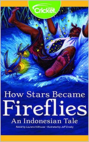 Read Online How Stars Became Fireflies: An Indonesian Tale (CMKE) - Laurens Hillhouse | PDF
