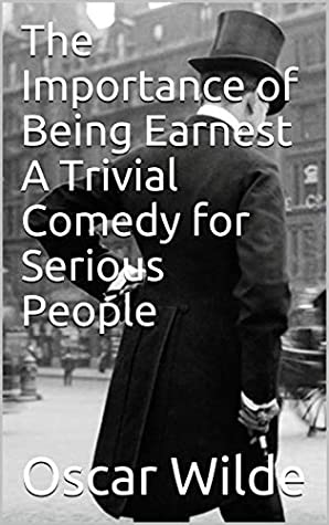 Read The Importance of Being Earnest A Trivial Comedy for Serious People - Oscar Wilde | PDF