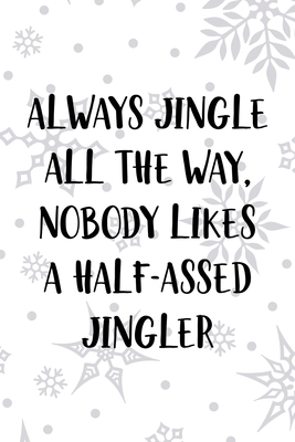 Read Always Jingle All The Way, Nobody Likes A Half-Assed Jingler: Notebook Journal Composition Blank Lined Diary Notepad 120 Pages Paperback White SnowFlake Holidays - Tulisa Pham Hm file in PDF