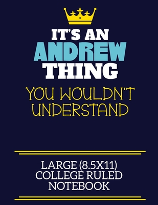 Download It's An Andrew Thing You Wouldn't Understand Large (8.5x11) College Ruled Notebook: A cute book to write in for any book lovers, doodle writers and budding authors! - Andrew Firs By Charlie Cotty Publishing file in PDF