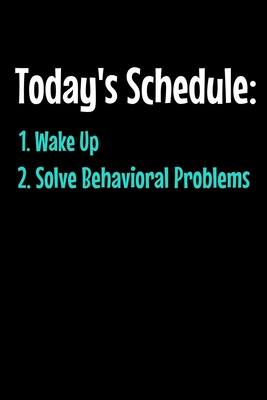 Read Today's Schedule 1. Wake Up 2. Solve Behavioral Problem: Behavior Analyst Notebook Gift For Board Certified Behavior Analysis BCBA Specialist, BCBA-D ABA BCaBA RBT (Dot Grid 120 Pages - 6 x 9) - Behavior Analyst Gift file in PDF