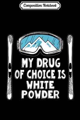 Download Composition Notebook: My Drug of Choice Is White Powder Skiing Journal/Notebook Blank Lined Ruled 6x9 100 Pages - Susan Beck | PDF