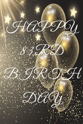 Full Download Happy 83rd Birthday: 83rd Birthday Gift / Journal / Notebook / Diary / Unique Greeting & Birthday Card Alternative - Christoph Publishing file in PDF
