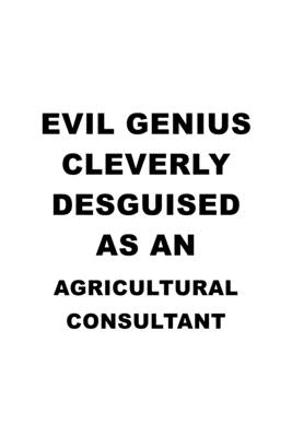 Full Download Evil Genius Cleverly Desguised As An Agricultural Consultant: Awesome Agricultural Consultant Notebook, Journal Gift, Diary, Doodle Gift or Notebook 6 x 9 Compact Size- 109 Blank Lined Pages -  file in ePub
