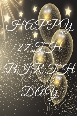 Read Online Happy 27th Birthday: 27th Birthday Gift / Journal / Notebook / Diary / Unique Greeting & Birthday Card Alternative - Christoph Publishing | PDF