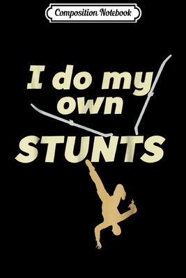 Full Download Composition Notebook: I Do My Own STUNTS Ski - Funny Skiing Accident Journal/Notebook Blank Lined Ruled 6x9 100 Pages - Susan Beck | PDF