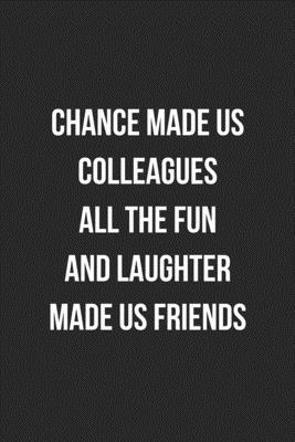 Read Online Chance Made Us Colleagues All The Fun And Laughter Made Us Friends: Blank Lined Journal For Coworker Notebook Gag Gift - Crazy Coworker Creations file in ePub