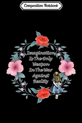 Download Composition Notebook: Floral Alice In Wonderland Quote - Imagination Journal/Notebook Blank Lined Ruled 6x9 100 Pages - Nancy Weis file in ePub