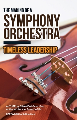 Download The Making of a Symphony Orchestra: Timeless Leadership - Otieno Paul-Peter Esq | PDF
