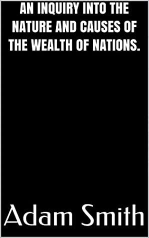 Full Download AN INQUIRY INTO THE NATURE AND CAUSES OF THE WEALTH OF NATIONS. - Adam Smith | PDF
