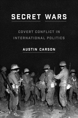 Full Download Secret Wars: Covert Conflict in International Politics - Austin Carson file in ePub