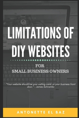 Full Download Limitations of DIY Websites: For Small Business Owners - Antonette El Baz | PDF