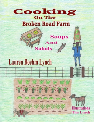 Read Cooking on the Broken Road Farm: Soups and Salads - Lauren Boehm Lynch file in ePub