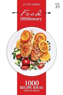 Read Food DISHionary (Book 3): 1000 Recipe Ideas For Easy Meals - Juttee Armiss | PDF