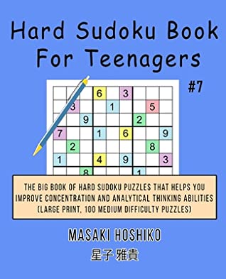 Read Hard Sudoku Book For Teenagers #7: The Big Book Of Hard Sudoku Puzzles That Helps You Improve Concentration And Analytical Thinking Abilities (Large Print, 100 Medium Difficulty Puzzles) - Masaki Hoshiko | ePub