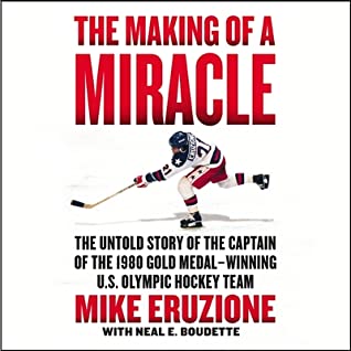 Read Online The Making of a Miracle: The Untold Story of the Captain of the 1980 Gold Medal-Winning U.S. Olympic Hockey Team - Mike Eruzione file in PDF