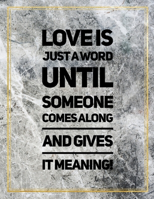 Read Online Love is just a word until someone comes along and gives it meaning.: College Ruled Marble Design 100 Pages Large Size 8.5 X 11 Inches Glossy Notebook - Ben Orchard file in ePub