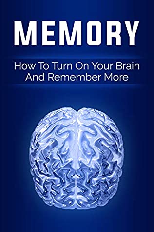 Download Memory: How to Turn Your Brain On and Remember More (memory, learning,remember,thinking,improvement,learning) - Chris Palmer | PDF