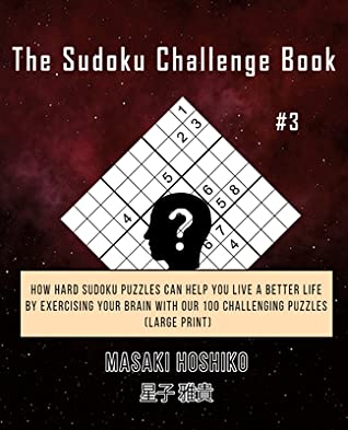 Read Online The Sudoku Challenge Book #3: How Hard Sudoku Puzzles Can Help You Live a Better Life By Exercising Your Brain With Our 100 Challenging Puzzles (Large Print) - Masaki Hoshiko file in ePub