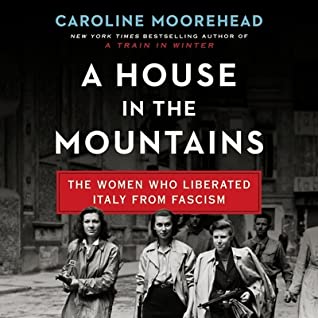 Full Download A House in the Mountains: The Women Who Liberated Italy from Fascism - Caroline Moorehead file in ePub