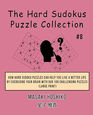 Download The Hard Sudokus Puzzle Collection #8: How Hard Sudoku Puzzles Can Help You Live a Better Life By Exercising Your Brain With Our 100 Challenging Puzzles (Large Print) - Masaki Hoshiko file in PDF