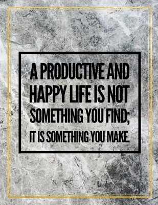 Read Online A productive and happy life is not something you find; it is something you make.: Marble Design 100 Pages Large Size 8.5 X 11 Inches Gratitude Journal And Productivity Task Book - Ben Orchard file in PDF