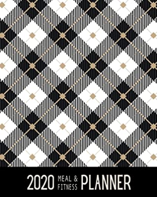 Read Online 2020 Meal & Fitness Planner: and Calendar - Classic Black And White Plaid - 2020 Health Tracker - Personal Diary - Keep All Appointments In One Place - Plenty Of Space For Each Day, 12 Months, 52 Weeks - Monday to Sunday - Big Format: 8x10 inches - Sandra Makolwal | PDF