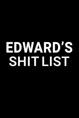 Download Edward's Shit List: Personalized Notebook for Men Named Edward - Funny Lined Note Book Pad - Black and White Novelty Notepad with Lines - Cool, Fun, Sarcastic Office Gag Gift for Adults - Coworker Boss Husband or Dad - Size 6x9 - Edward Name Notebooks file in PDF